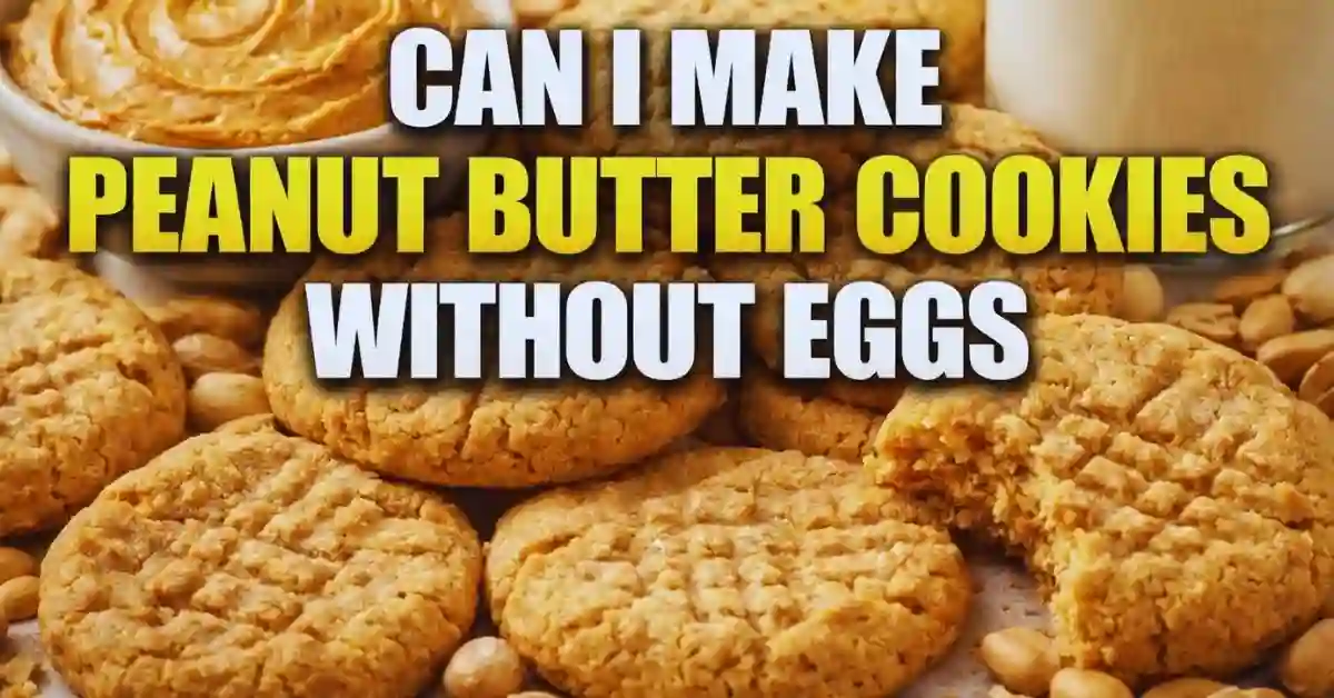 Can I Make Peanut Butter Cookies Without Eggs
