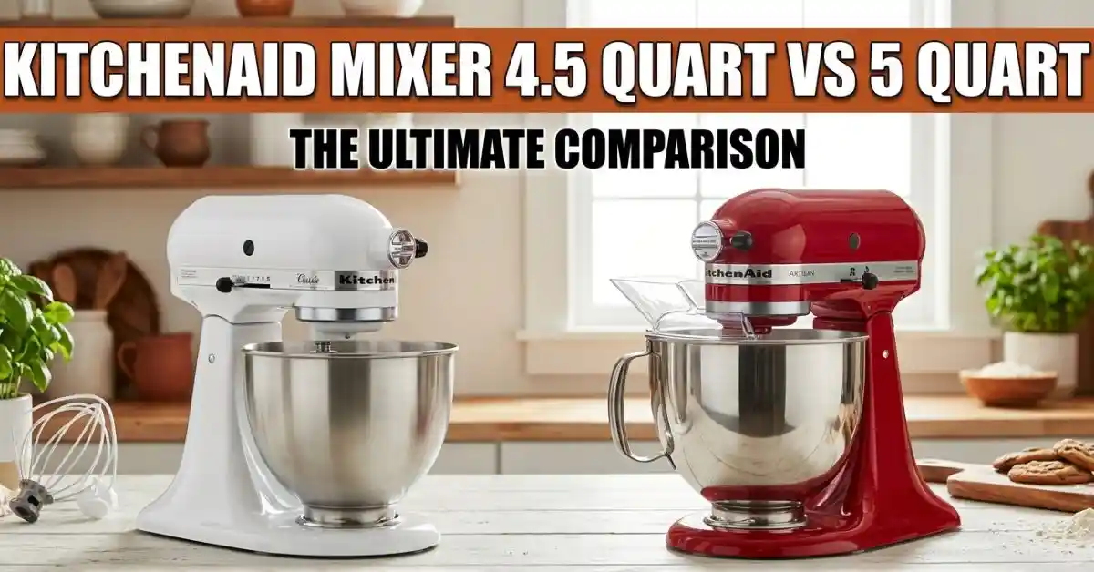 Kitchenaid Mixer 4.5 Quart Vs 5 Quart
