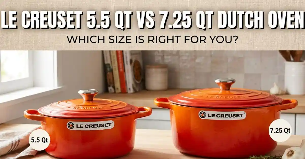 Le Creuset 5.5 Qt Vs 7.25 Qt Dutch Oven