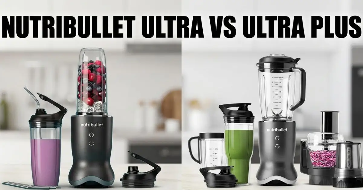 Nutribullet Ultra Vs Ultra Plus