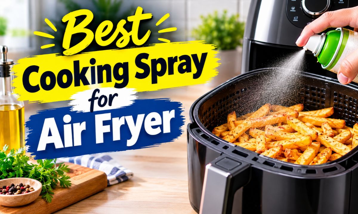 Best Cooking Spray for Air Fryer
