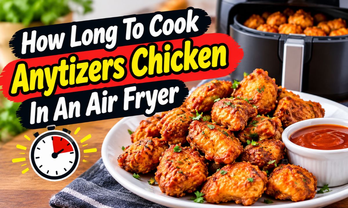 How Long To Cook Anytizers Chicken In An Air Fryer