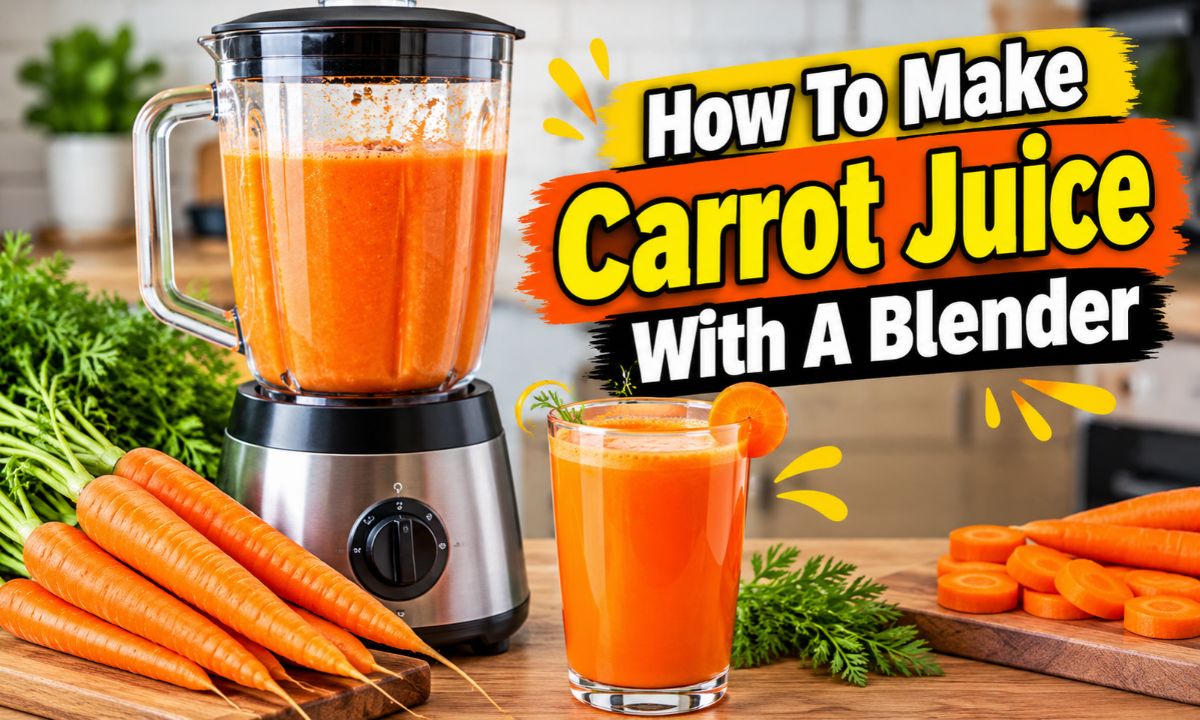 How To Make Carrot Juice With A Blender